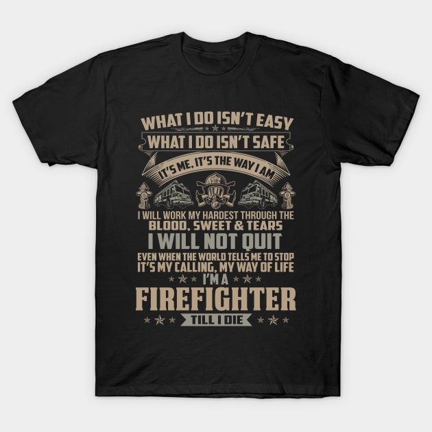 What I Do Isn't Easy Firefighter-Firefighter T Shirt T-Shirt by Murder By Text